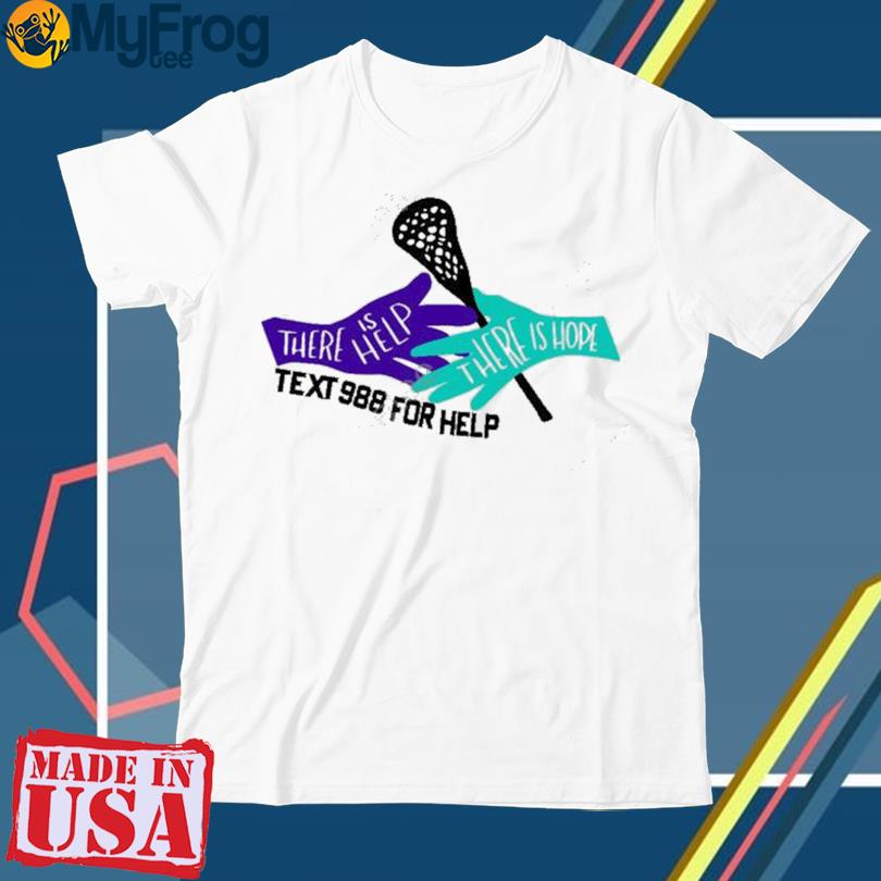 There Is Hope There Is Help Text 988 For Help Shirt