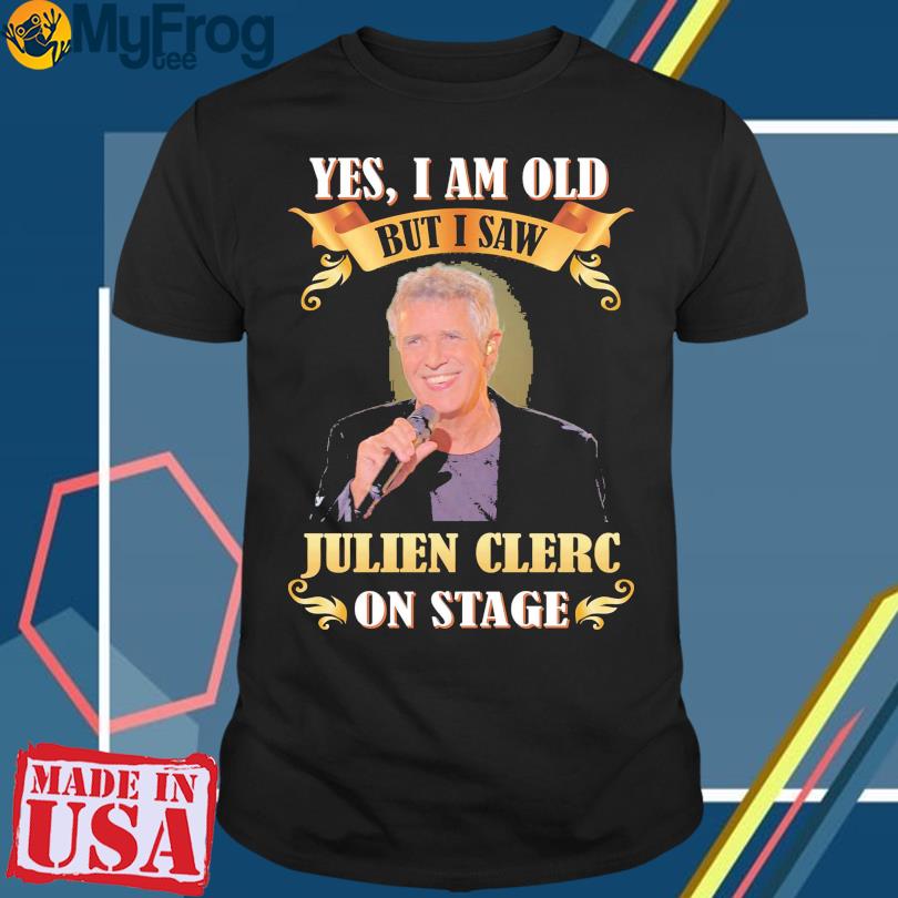 Yes I am old but I saw Julien Clerc on stage shirt