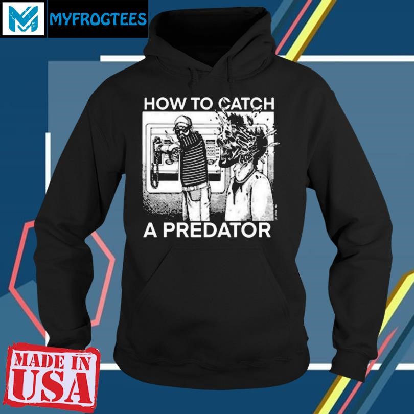 How To Catch A Predator Shirt, hoodie, longsleeve, sweatshirt, v