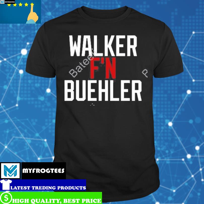 Walker f'n buehler shirt, hoodie, longsleeve, sweater