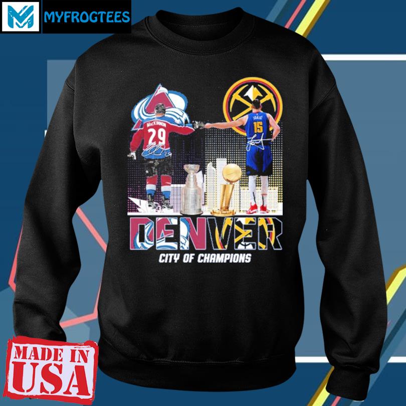 Denver city of champions denver nuggets and Colorado Avalanche player shirt,  hoodie, sweater, long sleeve and tank top