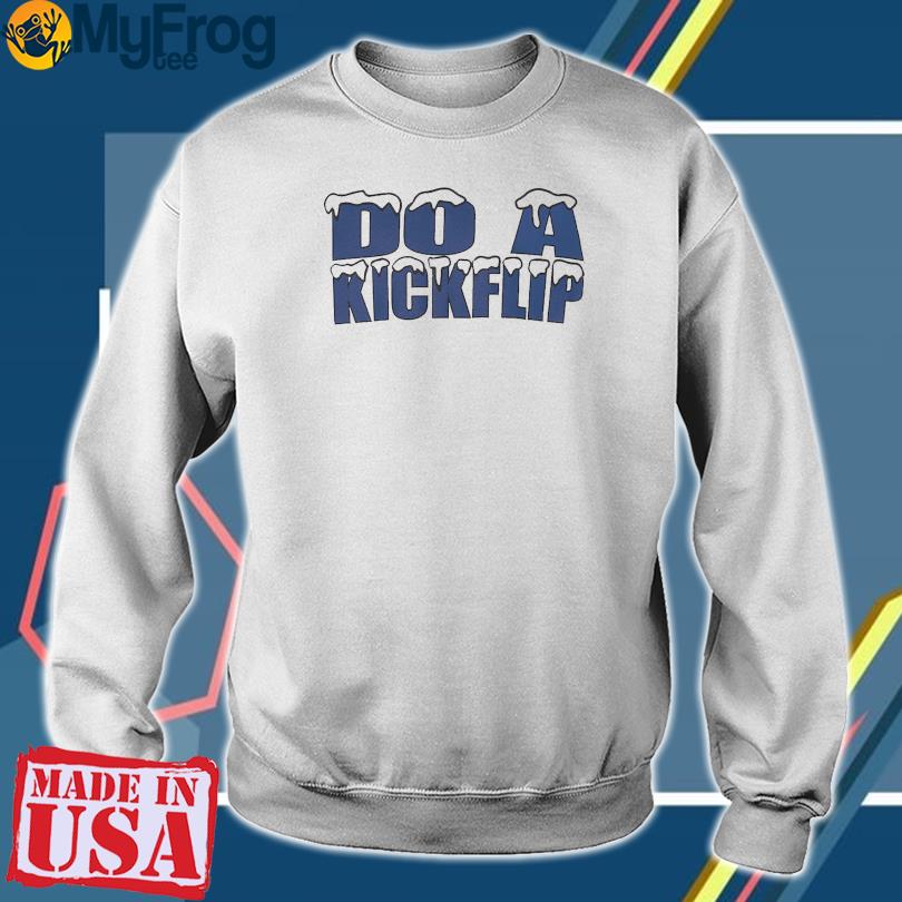 Do a kickflip funny 2023 T-shirt, hoodie, sweater, long sleeve and