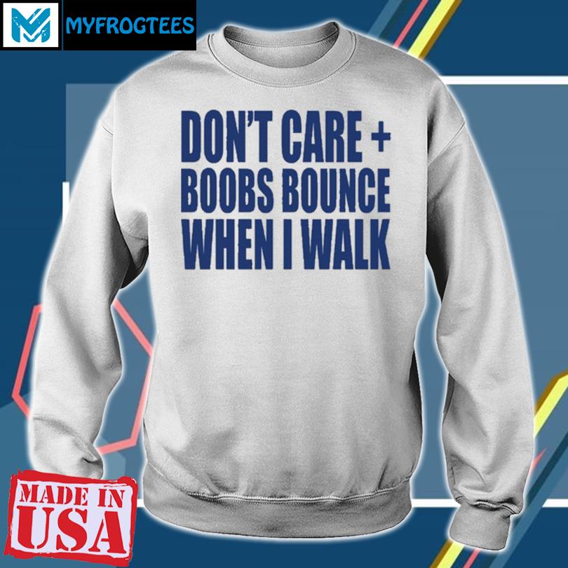 https://images.myfrogtees.com/2023/06/dont-care-boobs-bounce-when-i-walk-t-shirt-sweater.jpg