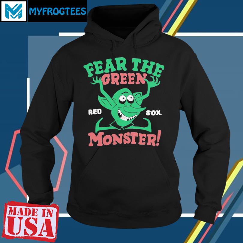 Fear The Green Monster Boston Red Sox T-Shirt, hoodie, sweater and