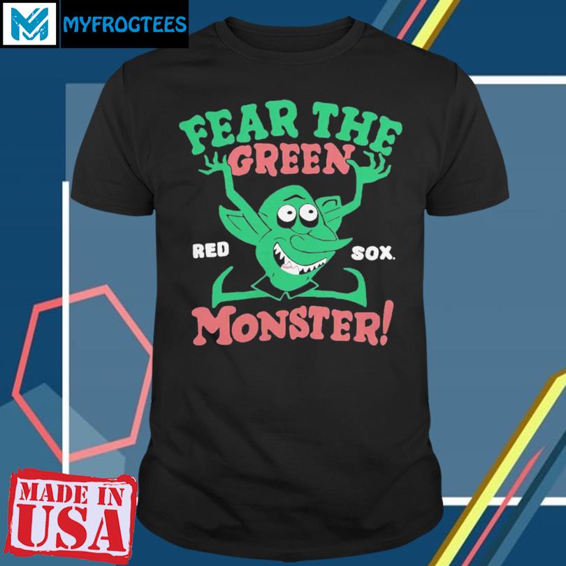 Fear The Green Monster Boston Red Sox T-Shirt, hoodie, sweater and long  sleeve