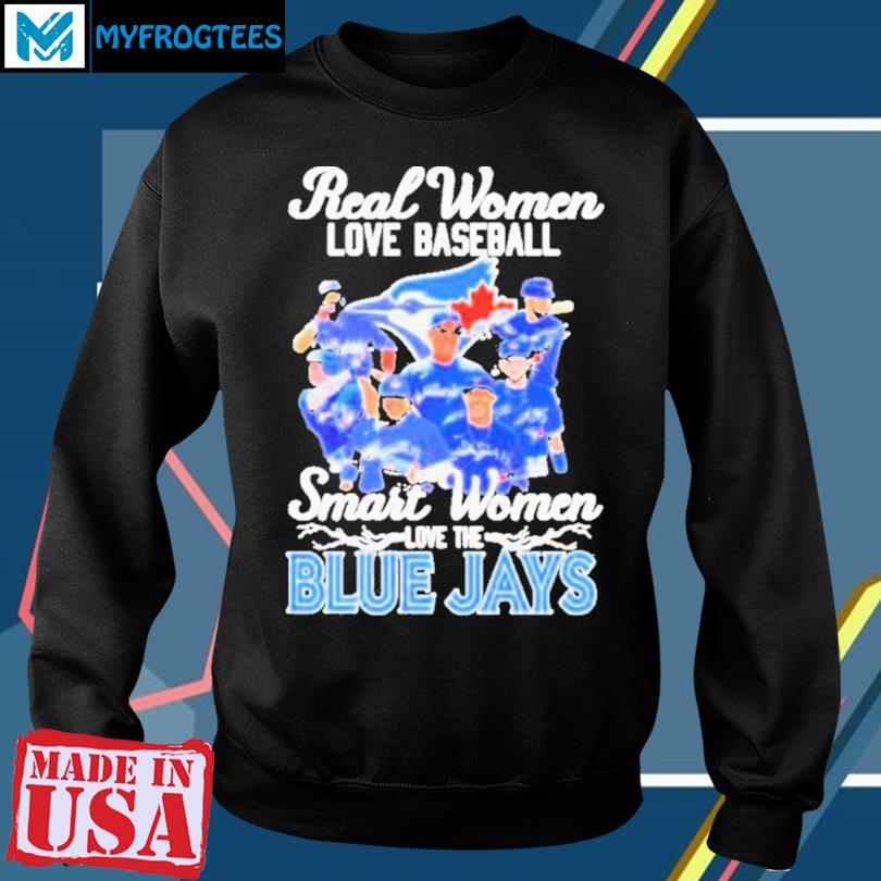 The Real Women Love Baseball Smart Women Love The Toronto Blue Jays  Signatures 2023 shirt, hoodie, sweater, long sleeve and tank top