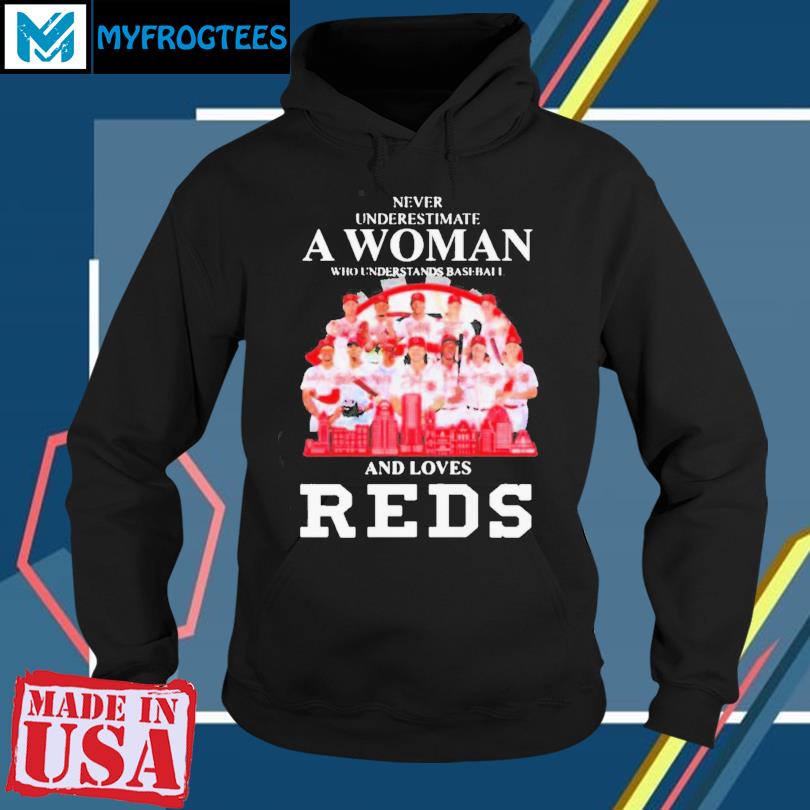 Never underestimate a woman who understands baseball and loves cincinnati  reds shirt, hoodie, sweater, long sleeve and tank top