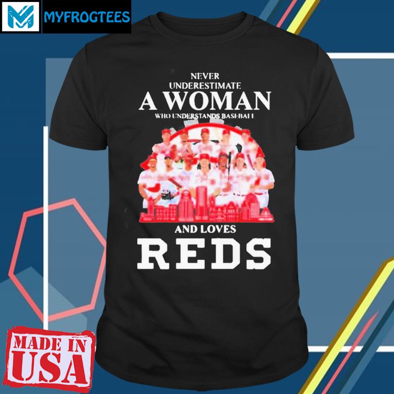 Never underestimate a woman who understands baseball and loves cincinnati  reds shirt, hoodie, sweater, long sleeve and tank top