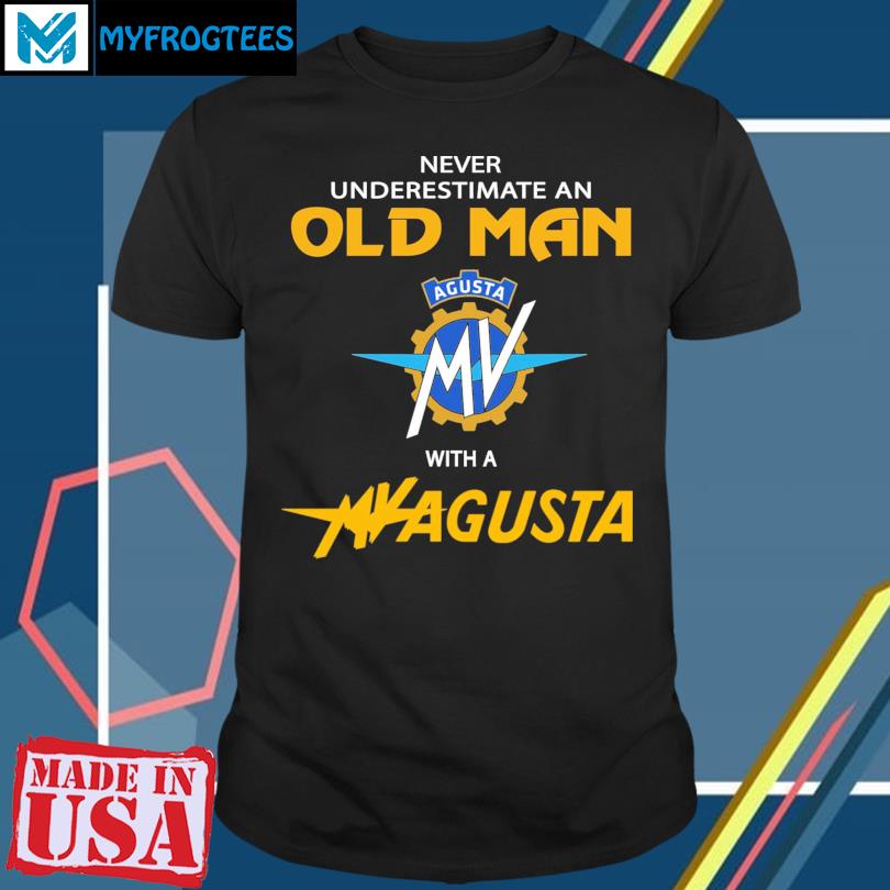 Never underestimate an old man Agusta with a MV agusta shirt