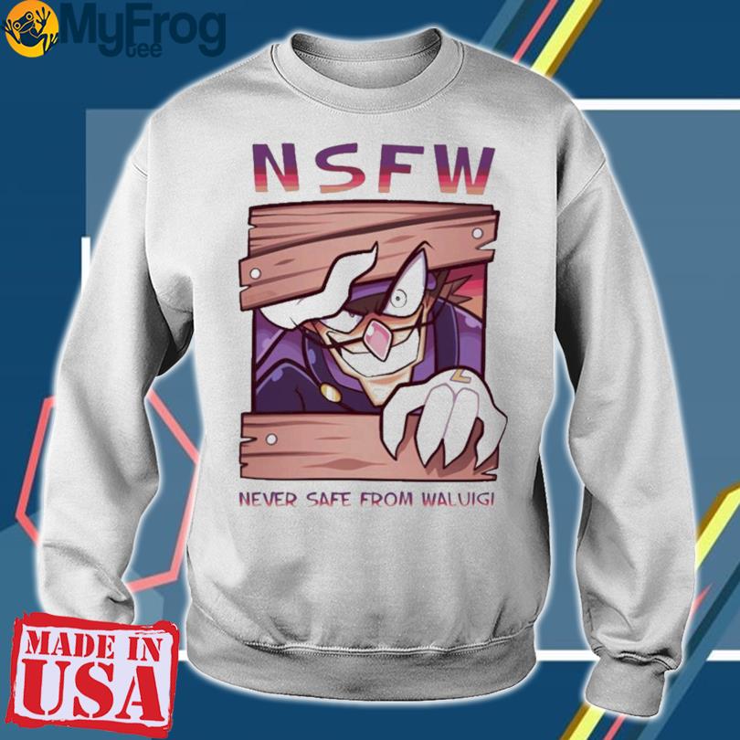 NSFW means shirt, hoodie, sweater and v-neck t-shirt