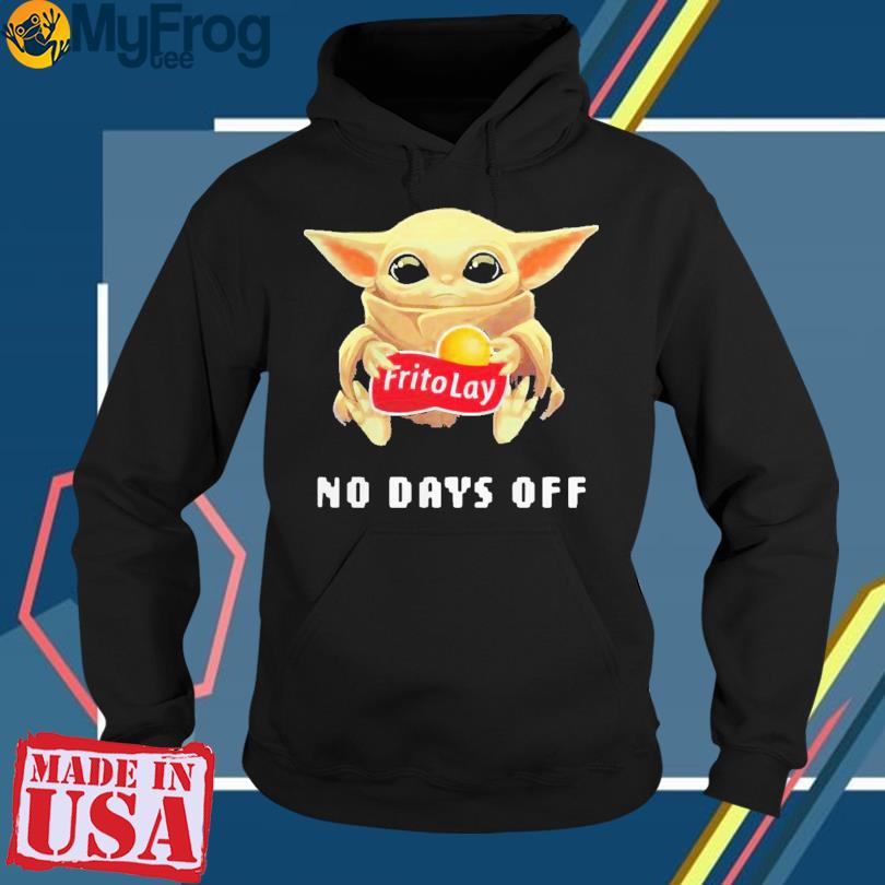 Official Baby yoda hug frito lay no days off shirt, hoodie