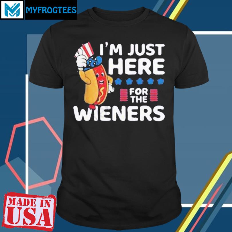 Hot Dog I'm Just Here For The Wieners 4th Of July Shirt