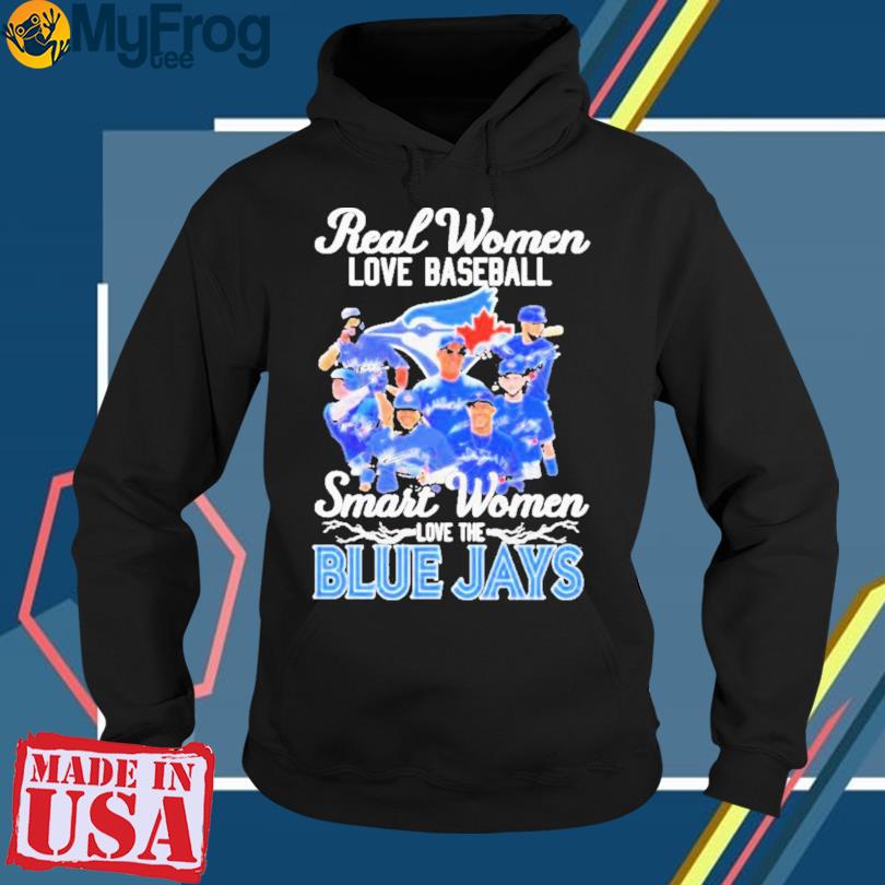 Official Real Women Love Baseball Smart Women Love The Toronto Blue Jays  Signatures 2022 t-Shirt, hoodie, sweater and long sleeve