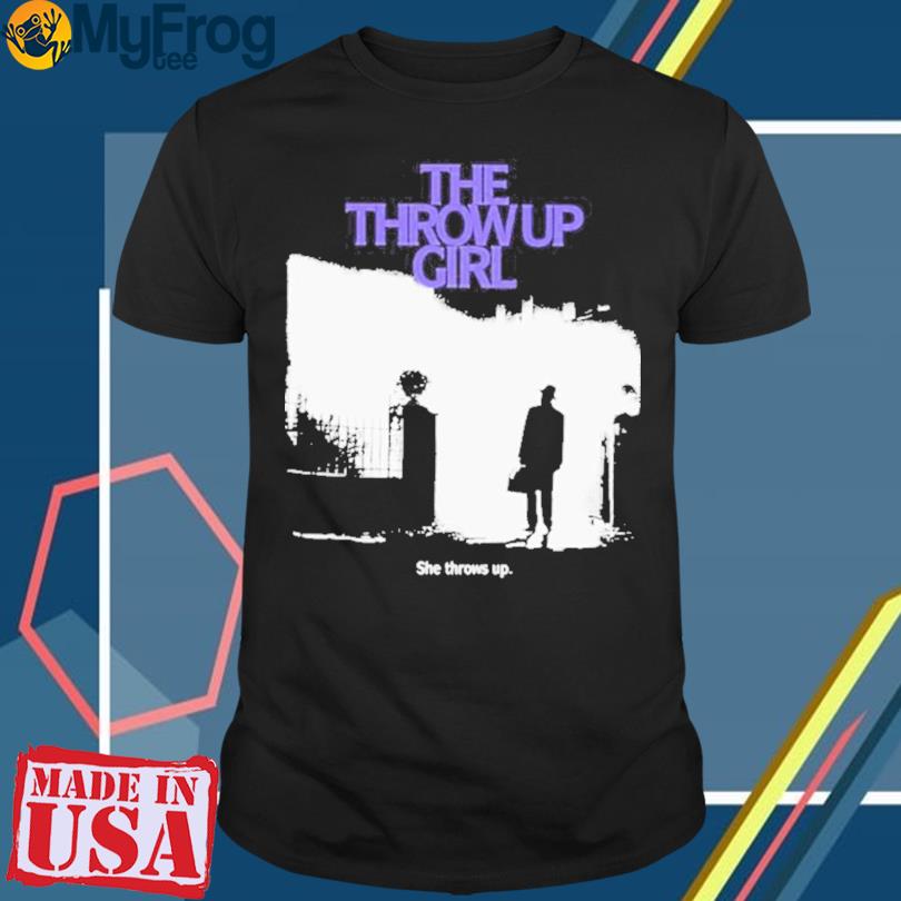 The Throw Up Girl She Throws Up Shirt 