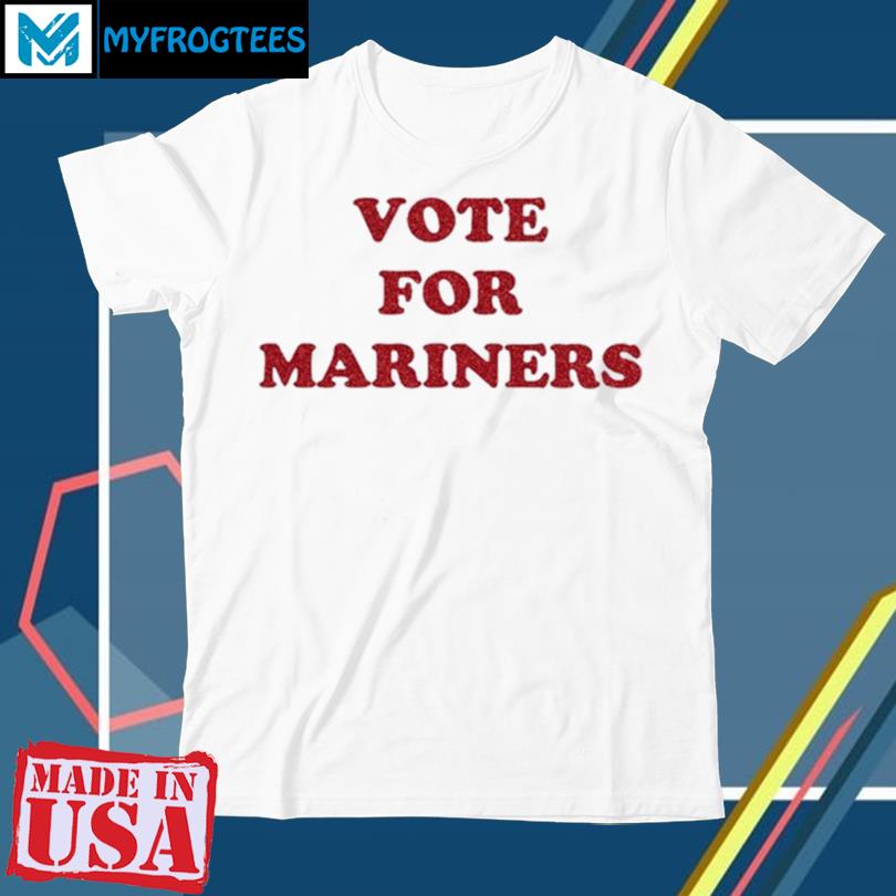 Official Vote For Mariners T-shirt, hoodie, longsleeve, sweatshirt