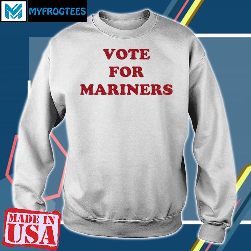 Vote for mariners shirt, hoodie, sweater, long sleeve and tank top