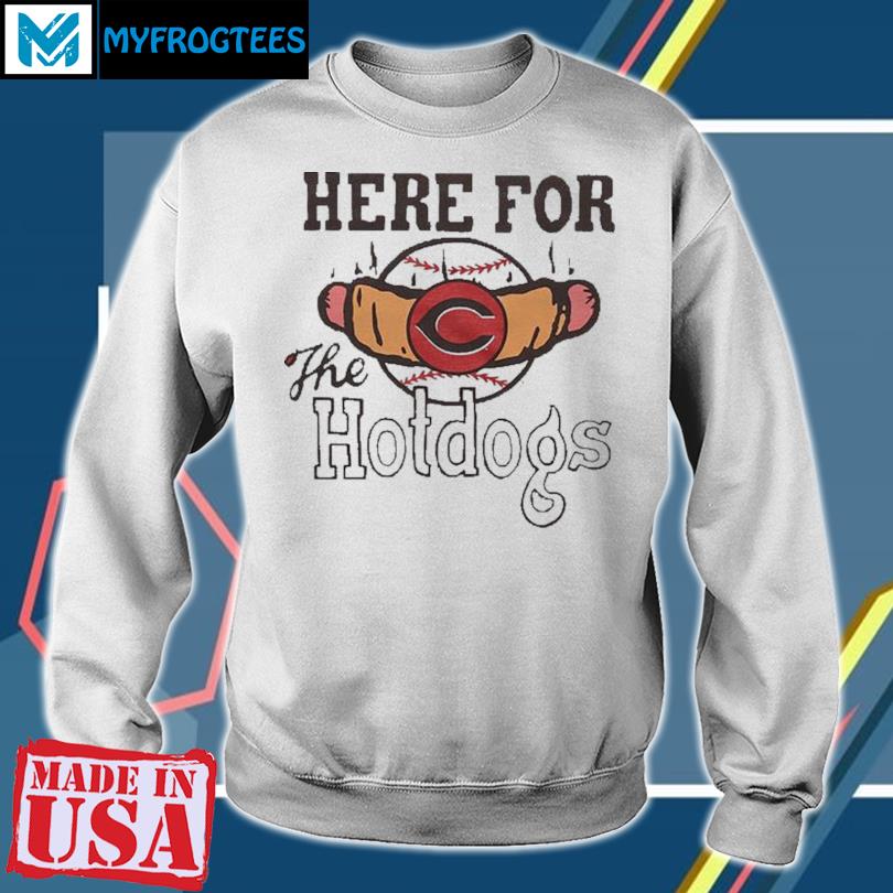 Official cincinnati Reds Here For The Hotdogs Shirt, hoodie, sweater, long  sleeve and tank top