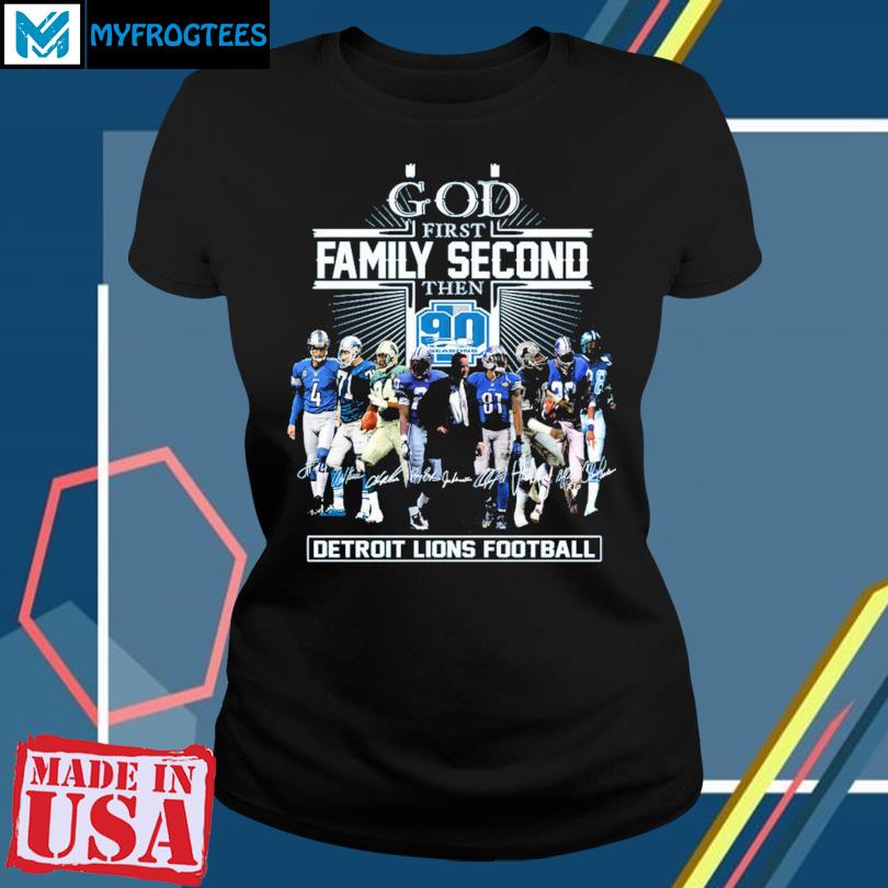 God First Family Second Then 90 Seasons Detroit Lions Football T