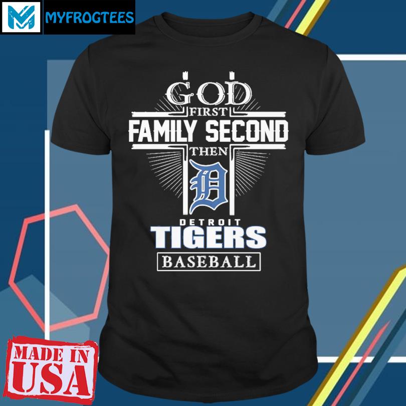 God First Family Second Then Detroit Tigers Baseball Shirt, hoodie, sweater  and long sleeve