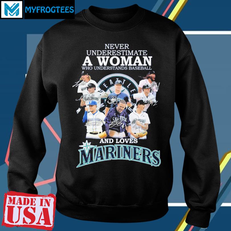 Official never Underestimate A Woman Who Understands Baseball And Loves Mariners  T Shirt, hoodie, sweater, long sleeve and tank top