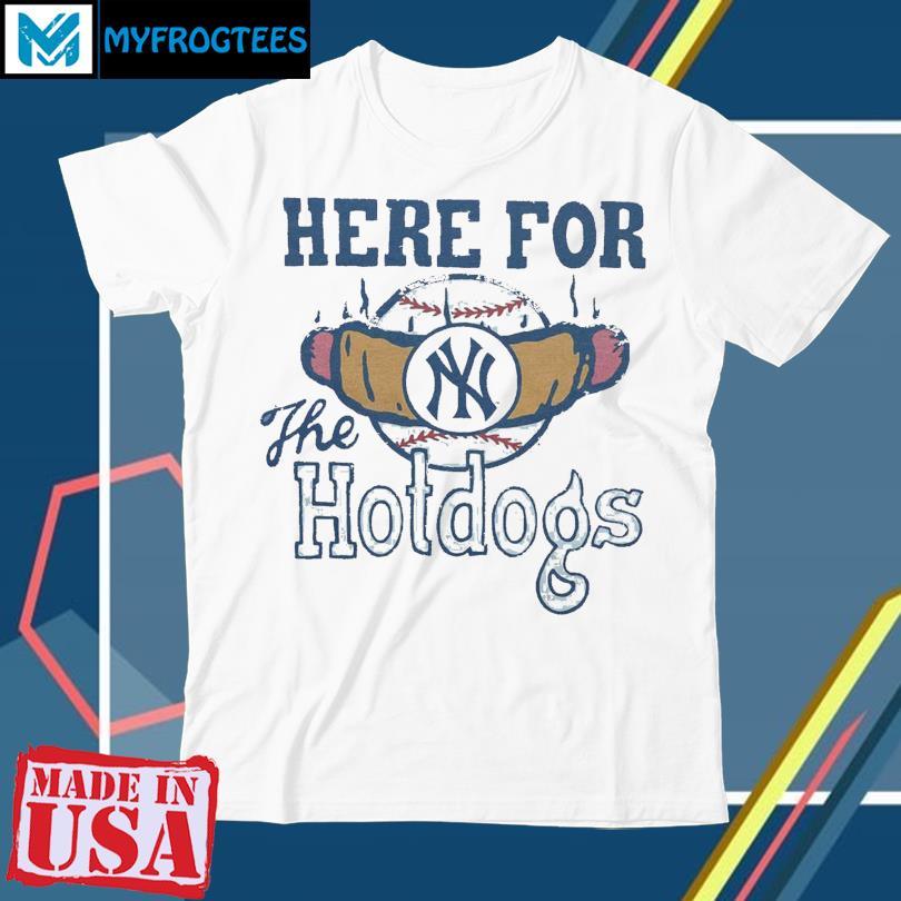 New York Yankees Here For The Hotdogs T Shirt, hoodie, sweater and