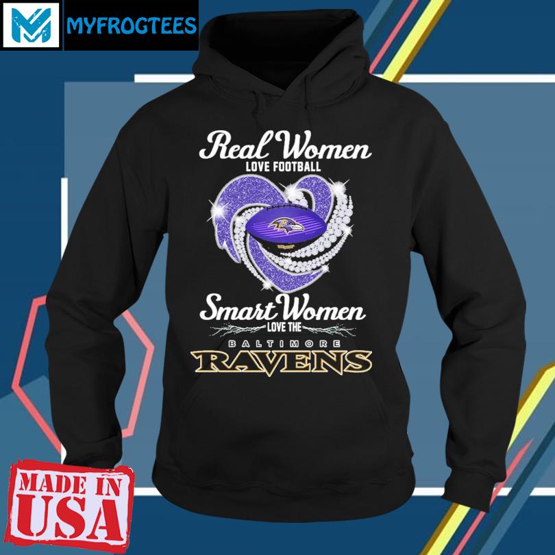 Real women love football smart women love the Baltimore Ravens t-shirt,  hoodie, sweater and long sleeve