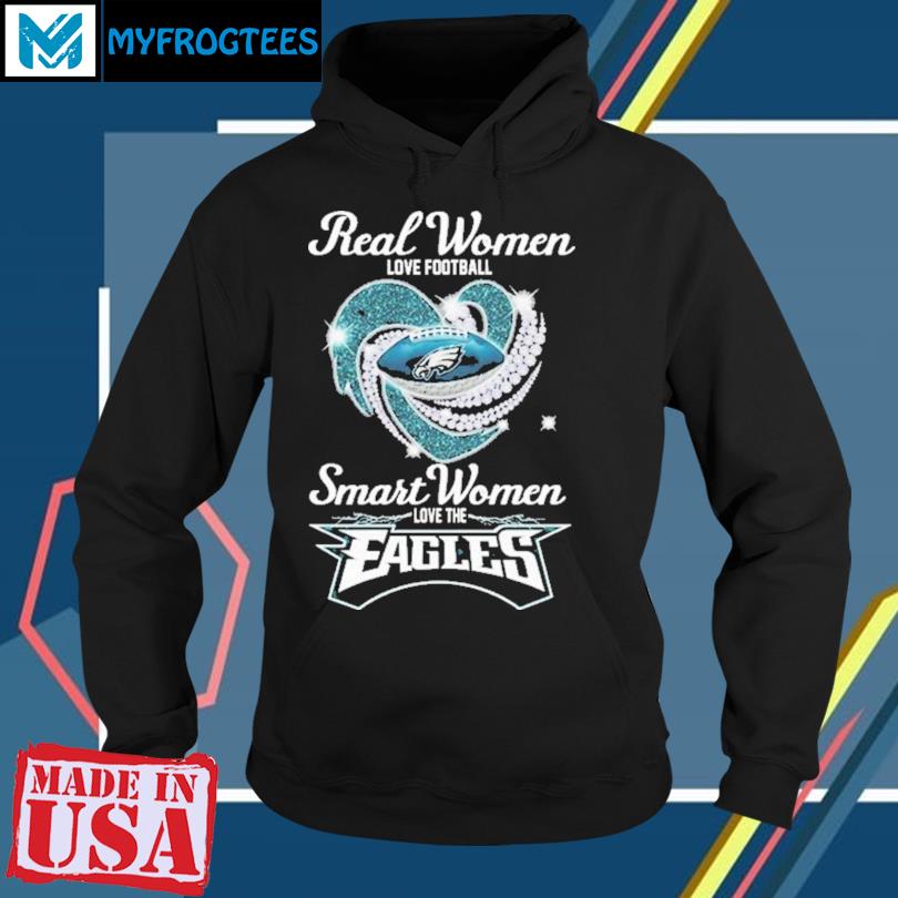 Official real Women Love FootBall Smart Women Love The Eagles T Shirt,  hoodie, sweater, long sleeve and tank top