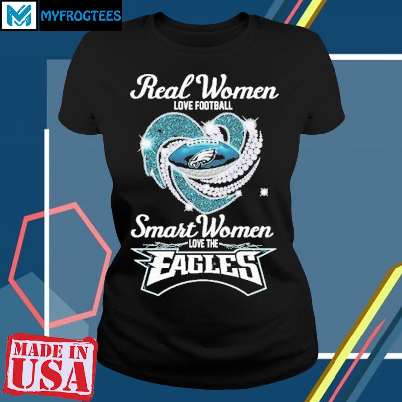 Eagles Women Shirt Real Women Love Football Smart Women Love