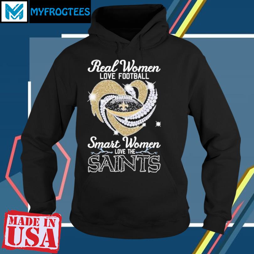 Real women love football smart women love the saints shirt, hoodie
