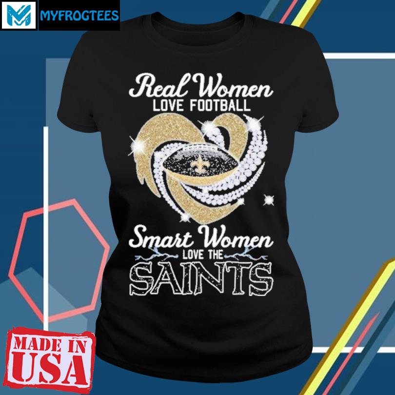 Official real Women Love Football Smart Women Love The Saints T Shirt,  hoodie, sweater, long sleeve and tank top