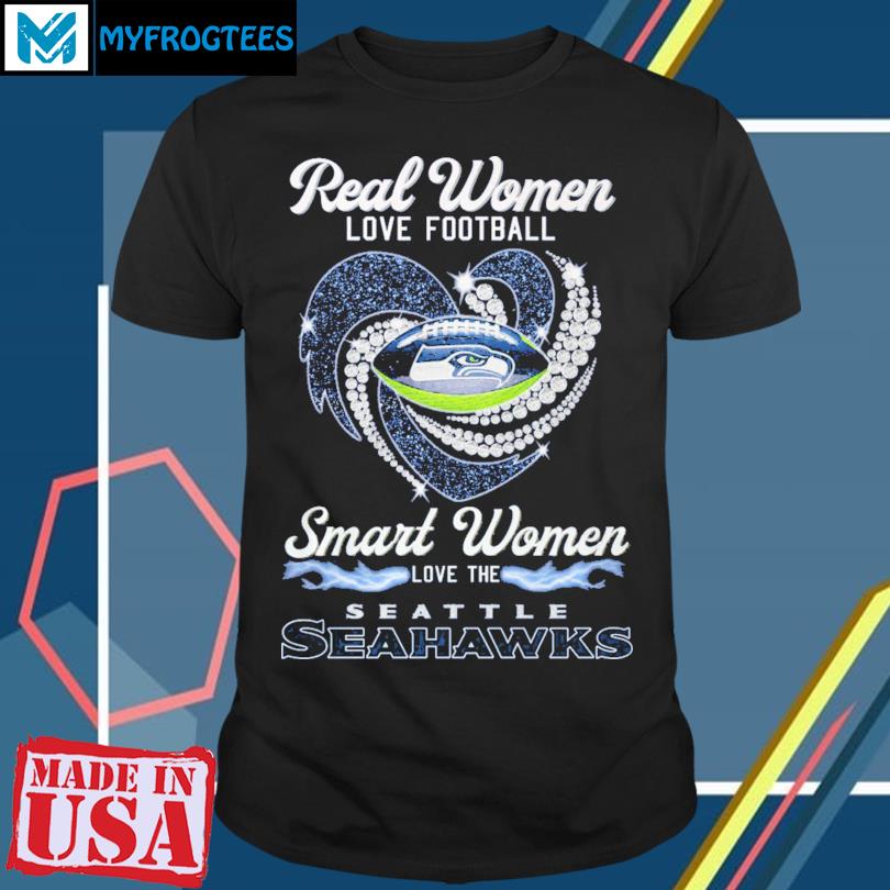 Real women love Football smart women love the Seattle Seahawks T