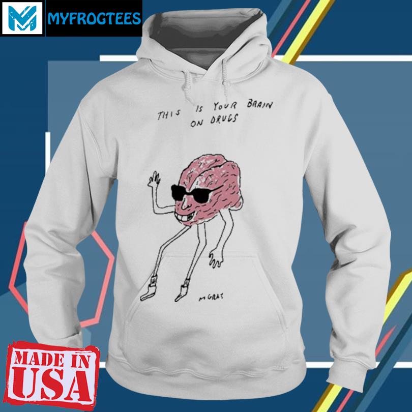 This Is Your Brain On Drugs Mgray T Shirt, hoodie, sweater and