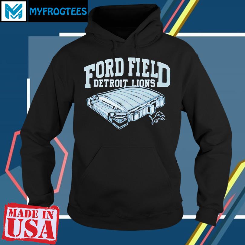 Funny detroit Lions Ford Field shirt, hoodie, sweater, long sleeve