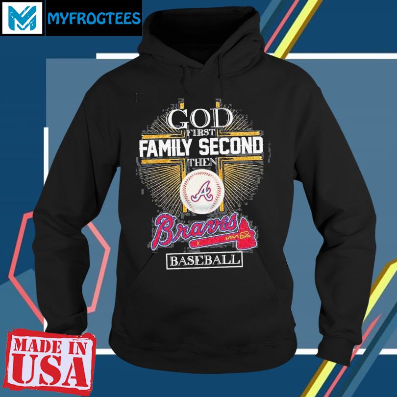 Official God first family second then Atlanta Braves baseball 2023  signatures T-Shirt, hoodie, sweater, long sleeve and tank top