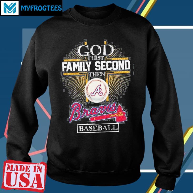 Official God first family second then Atlanta Braves baseball 2023