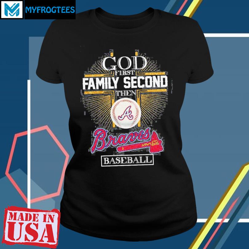 Official God first family second then Atlanta Braves baseball 2023  signatures T-Shirt, hoodie, sweater, long sleeve and tank top