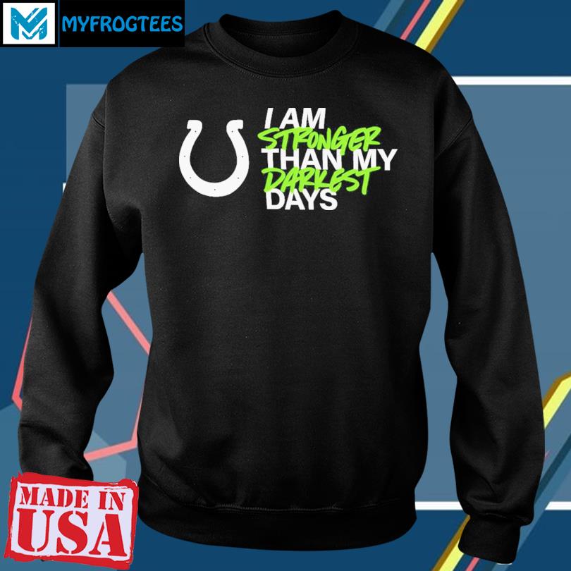 Indianapolis Colts I Am Stronger Than My Darkest Days Shirt, hoodie,  sweater, long sleeve and tank top