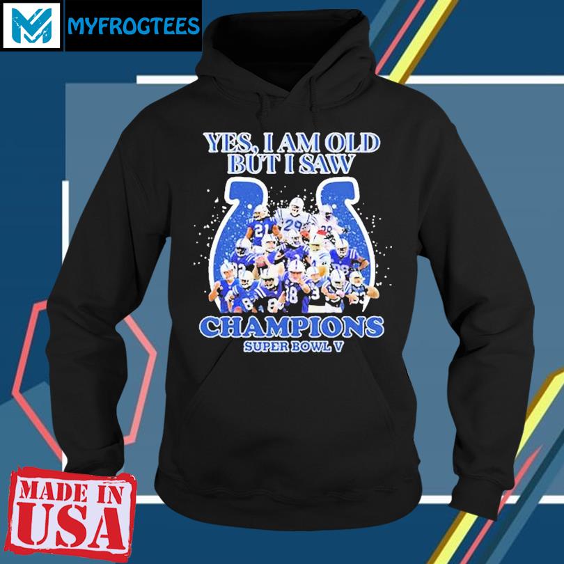 Indianapolis Colts Yes I Am Old But I Saw Champion Super Bowl V Shirt,  hoodie, sweater and long sleeve