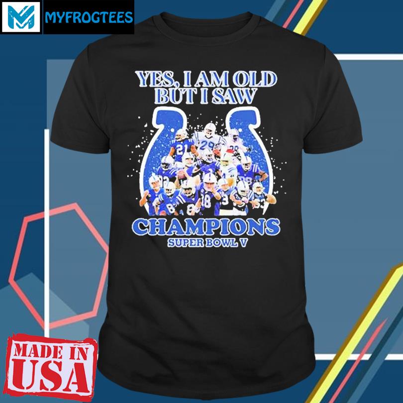 Indianapolis Colts Yes I Am Old But I Saw Champion Super Bowl V Shirt,  hoodie, sweater, long sleeve and tank top