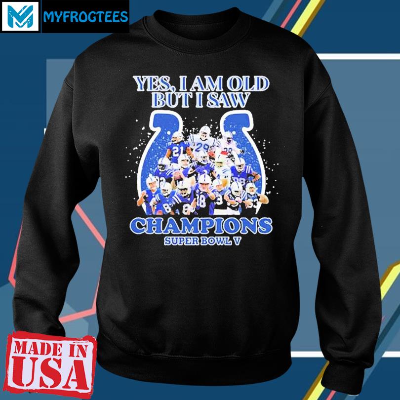 Indianapolis Colts Yes I Am Old But I Saw Champion Super Bowl V Shirt,  hoodie, sweater, long sleeve and tank top