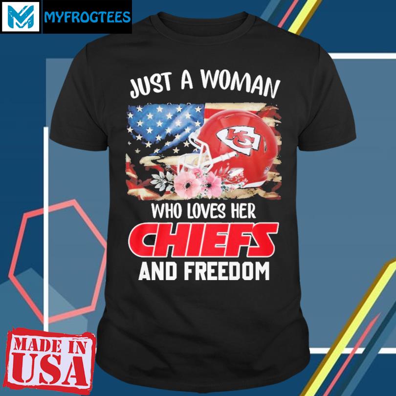 Kansas city chiefs just a women who loves her Chiefs and Freedom shirt,  hoodie, sweater, long sleeve and tank top