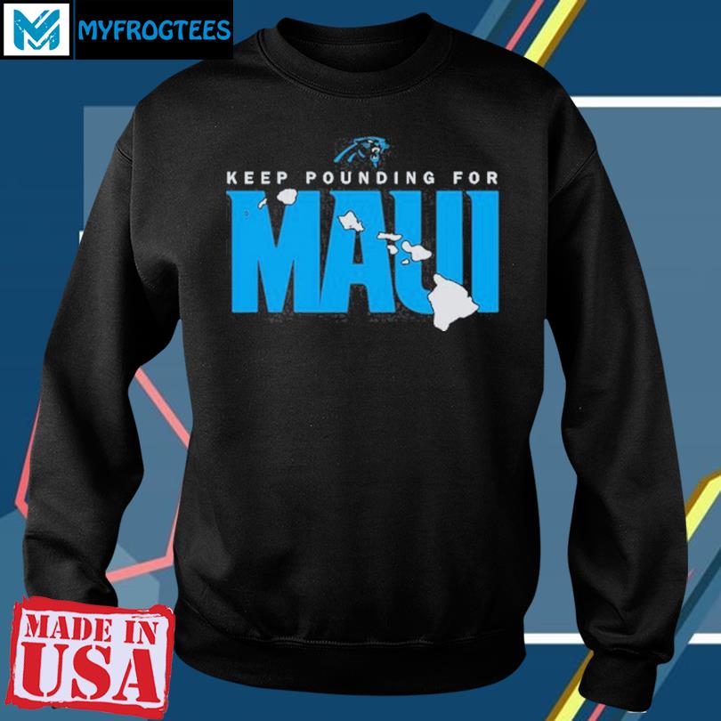 Carolina Panthers Keep Pounding For Maui Tee Shirt, hoodie, sweater, long  sleeve and tank top