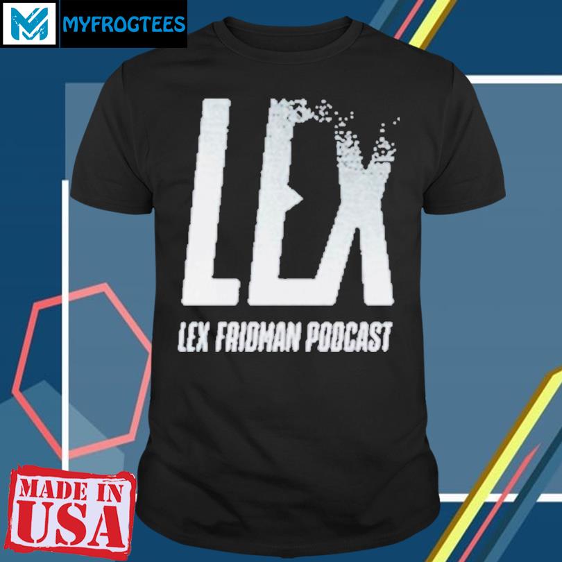 Lex Fridman Podcast The Man shirt in 2023