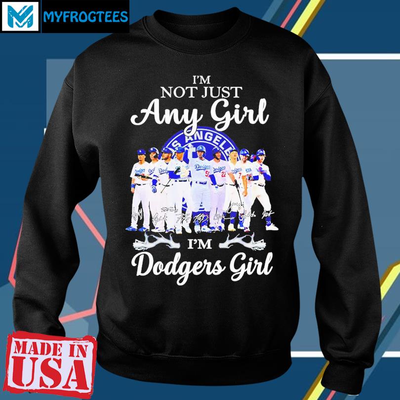 I'm not just any girl I'm Dodgers girl signatures shirt, hoodie, sweater,  long sleeve and tank top