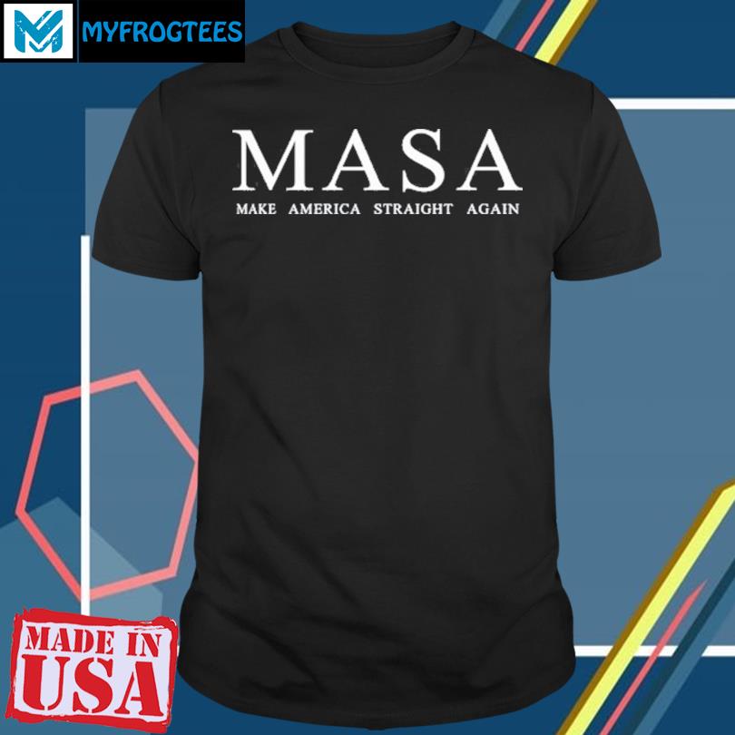 MASA – Make America Straight Again Shirt