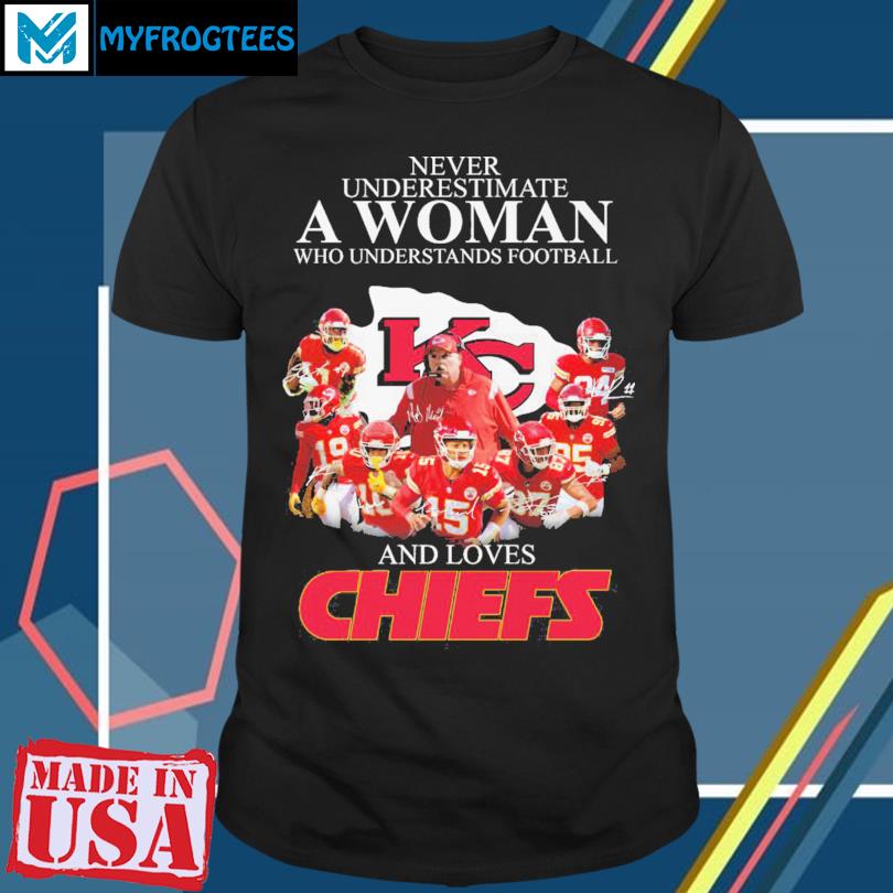 Official never underestimate a woman who understands Football and love Kansas  city Chiefs womens T-shirts, hoodie, sweater, long sleeve and tank top