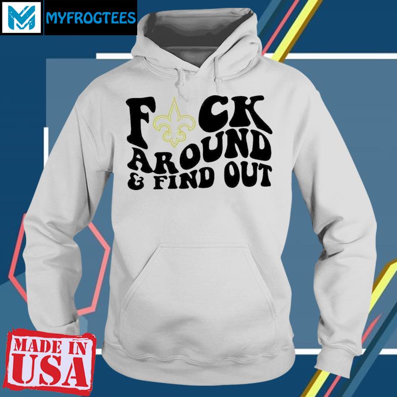 Product new Orleans Saints Fuck Around And Find Out Shirt, hoodie