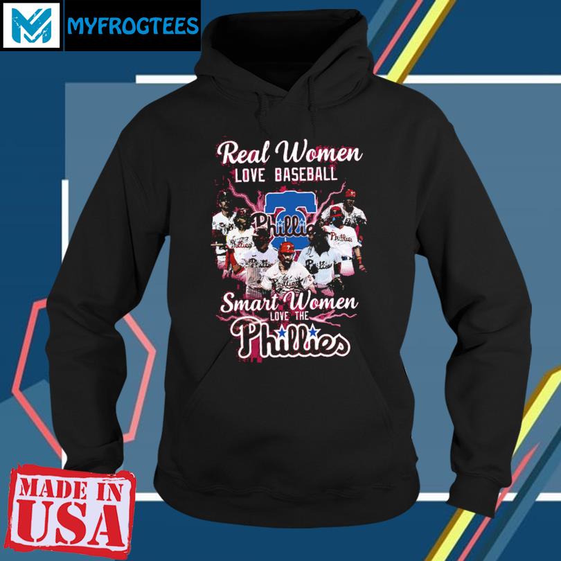 Official real women love baseball smart women love the phillies T-shirt,  hoodie, tank top, sweater and long sleeve t-shirt