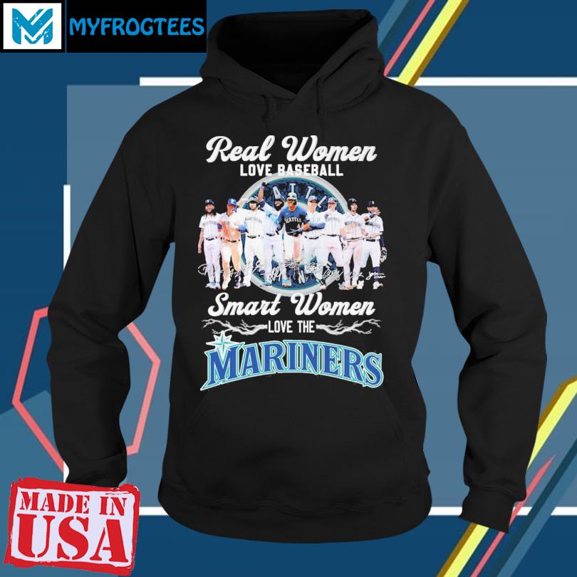 Real Women Love Baseball Smart Women Love The Mariners Team Shirt, hoodie,  sweater, long sleeve and tank top