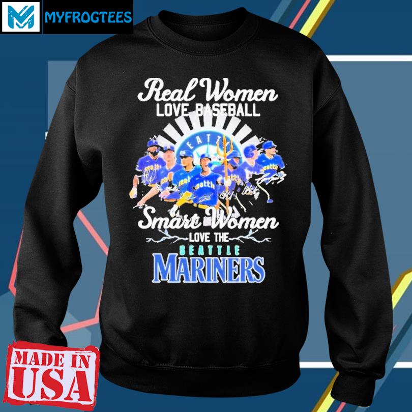 Real women love baseball smart women love the Seattle Mariners shirt,  hoodie, sweater and long sleeve